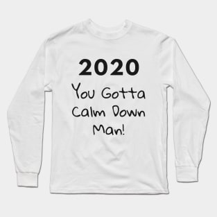 2020 You Gotta Calm Down Long Sleeve T-Shirt